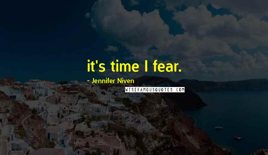 Jennifer Niven Quotes: it's time I fear.