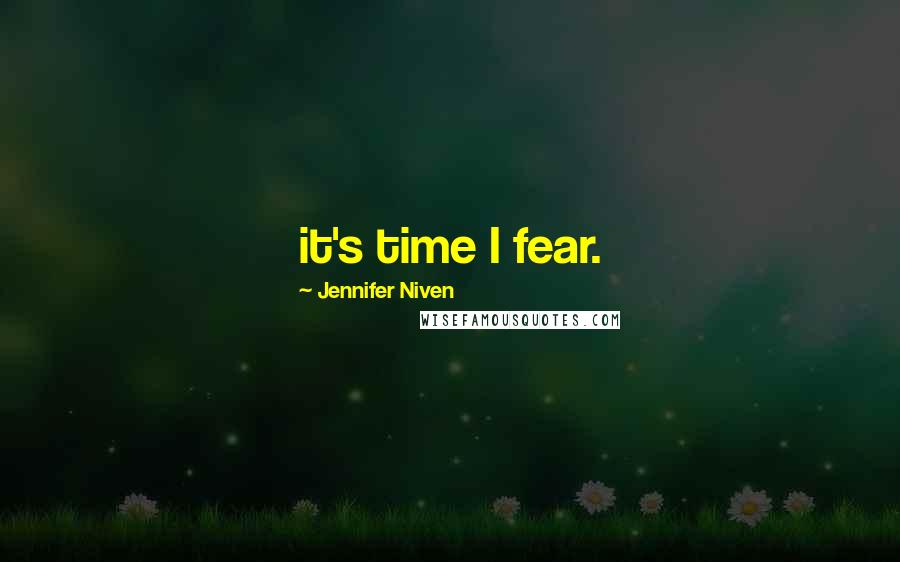 Jennifer Niven Quotes: it's time I fear.