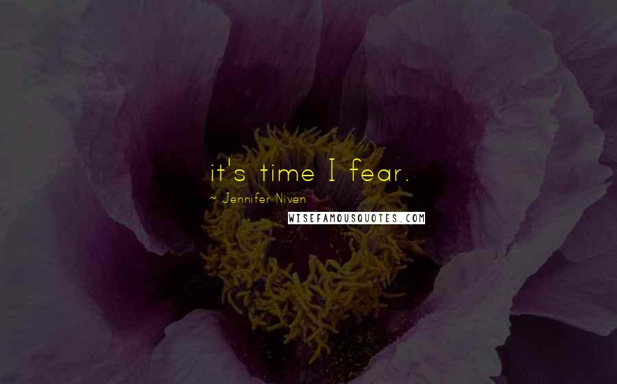 Jennifer Niven Quotes: it's time I fear.