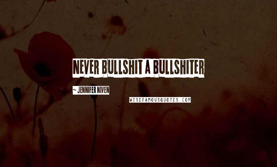 Jennifer Niven Quotes: Never bullshit a bullshiter