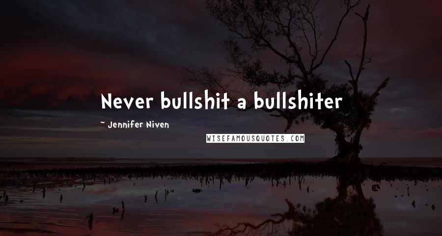 Jennifer Niven Quotes: Never bullshit a bullshiter