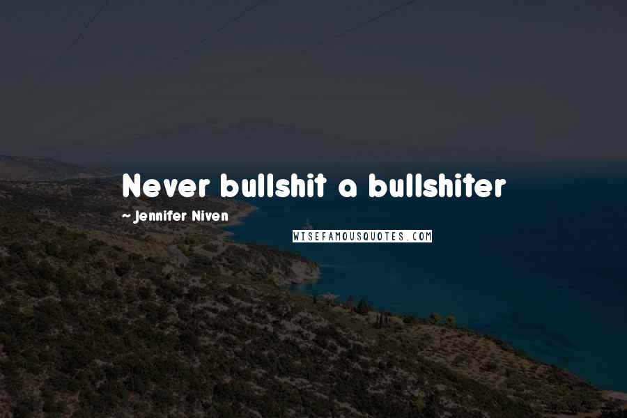 Jennifer Niven Quotes: Never bullshit a bullshiter