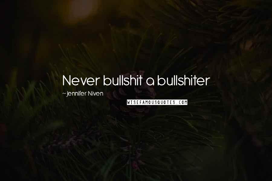 Jennifer Niven Quotes: Never bullshit a bullshiter