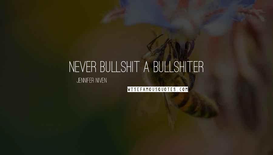 Jennifer Niven Quotes: Never bullshit a bullshiter