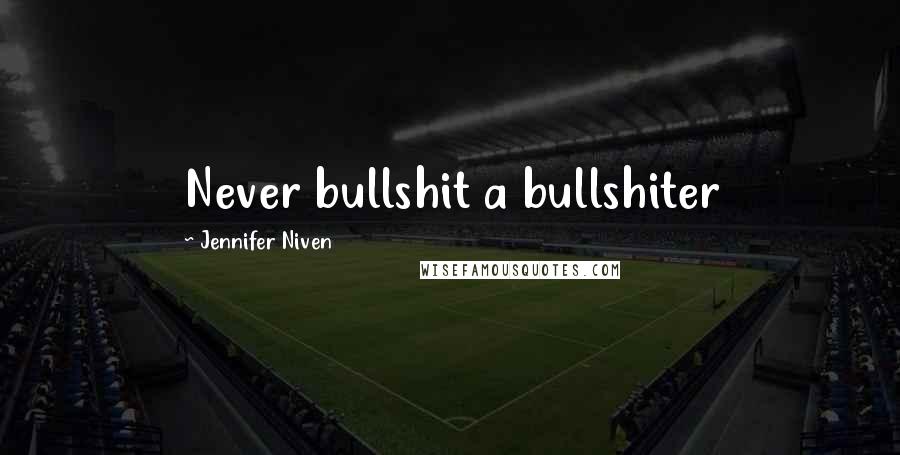 Jennifer Niven Quotes: Never bullshit a bullshiter