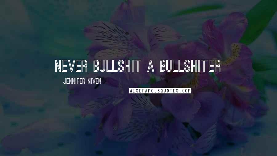 Jennifer Niven Quotes: Never bullshit a bullshiter