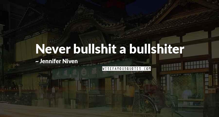 Jennifer Niven Quotes: Never bullshit a bullshiter