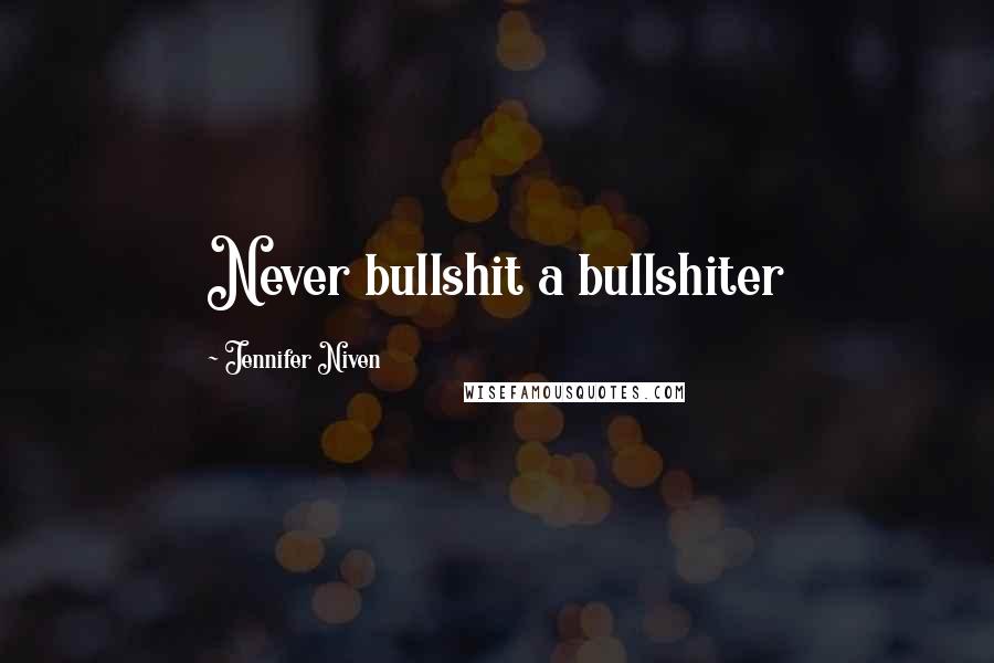Jennifer Niven Quotes: Never bullshit a bullshiter