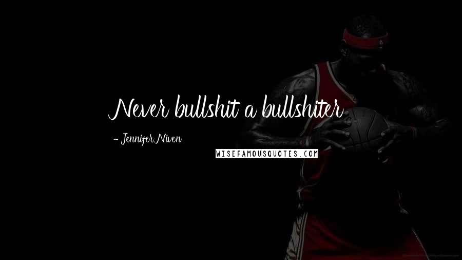 Jennifer Niven Quotes: Never bullshit a bullshiter