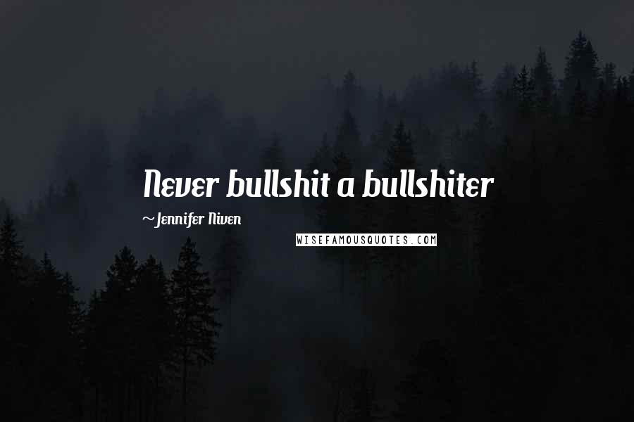 Jennifer Niven Quotes: Never bullshit a bullshiter