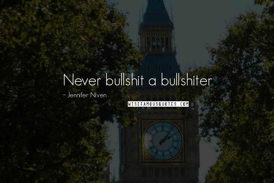 Jennifer Niven Quotes: Never bullshit a bullshiter