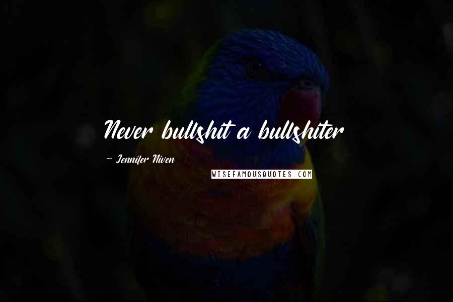 Jennifer Niven Quotes: Never bullshit a bullshiter