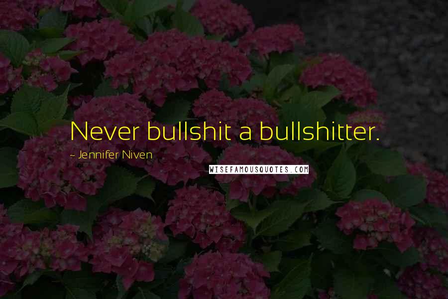 Jennifer Niven Quotes: Never bullshit a bullshitter.