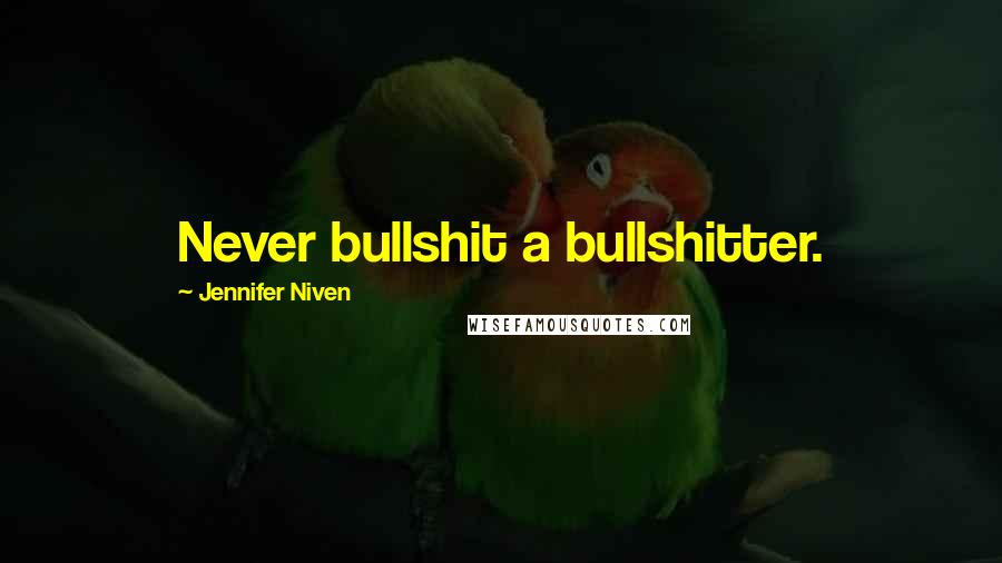 Jennifer Niven Quotes: Never bullshit a bullshitter.