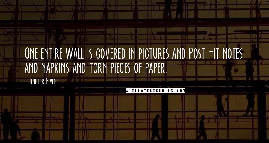 Jennifer Niven Quotes: One entire wall is covered in pictures and Post-it notes and napkins and torn pieces of paper.