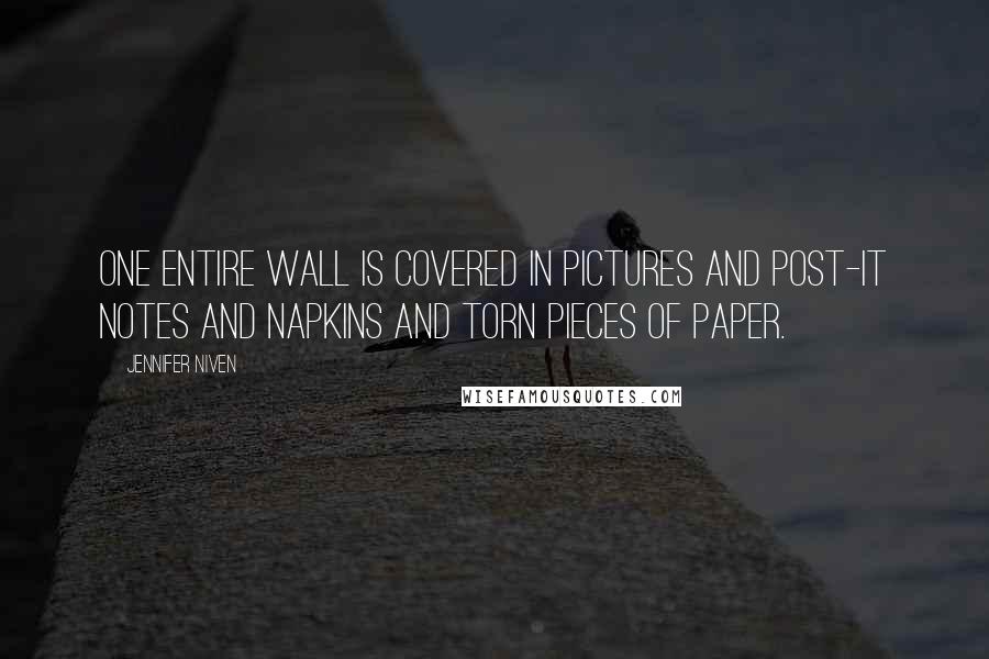 Jennifer Niven Quotes: One entire wall is covered in pictures and Post-it notes and napkins and torn pieces of paper.