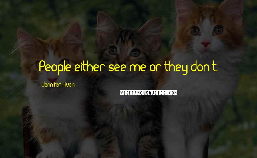 Jennifer Niven Quotes: People either see me or they don't.
