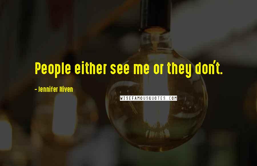 Jennifer Niven Quotes: People either see me or they don't.