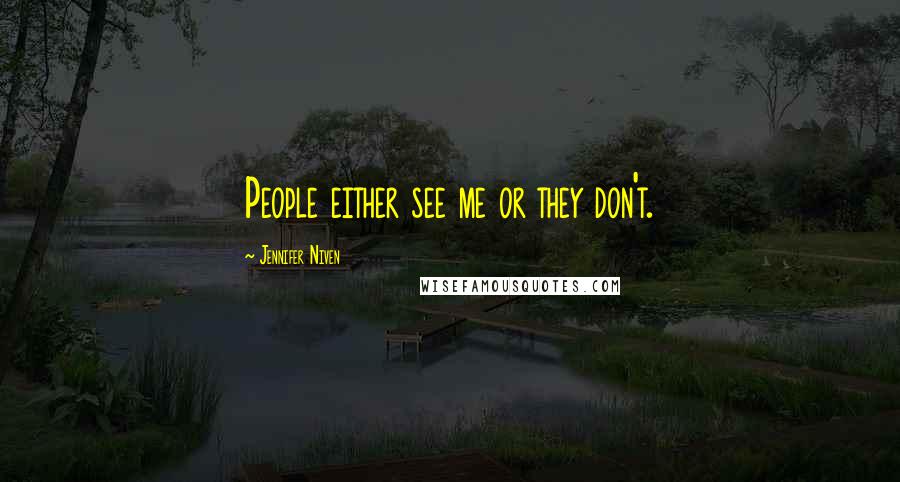 Jennifer Niven Quotes: People either see me or they don't.