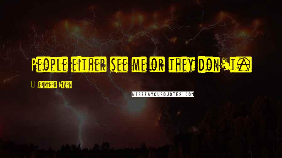 Jennifer Niven Quotes: People either see me or they don't.