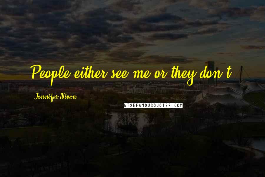 Jennifer Niven Quotes: People either see me or they don't.