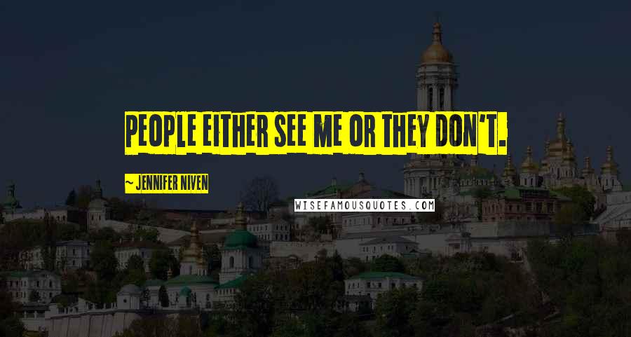 Jennifer Niven Quotes: People either see me or they don't.
