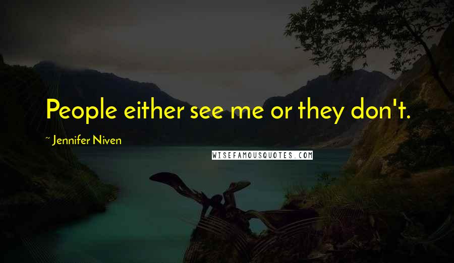 Jennifer Niven Quotes: People either see me or they don't.