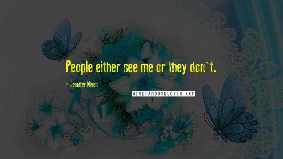 Jennifer Niven Quotes: People either see me or they don't.
