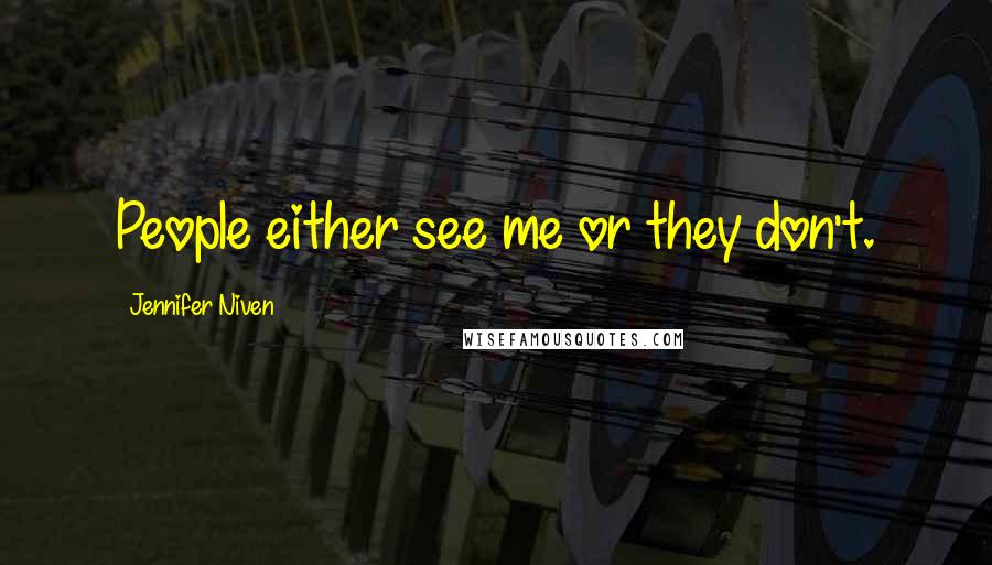 Jennifer Niven Quotes: People either see me or they don't.