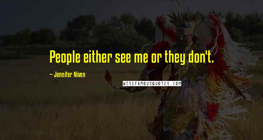 Jennifer Niven Quotes: People either see me or they don't.