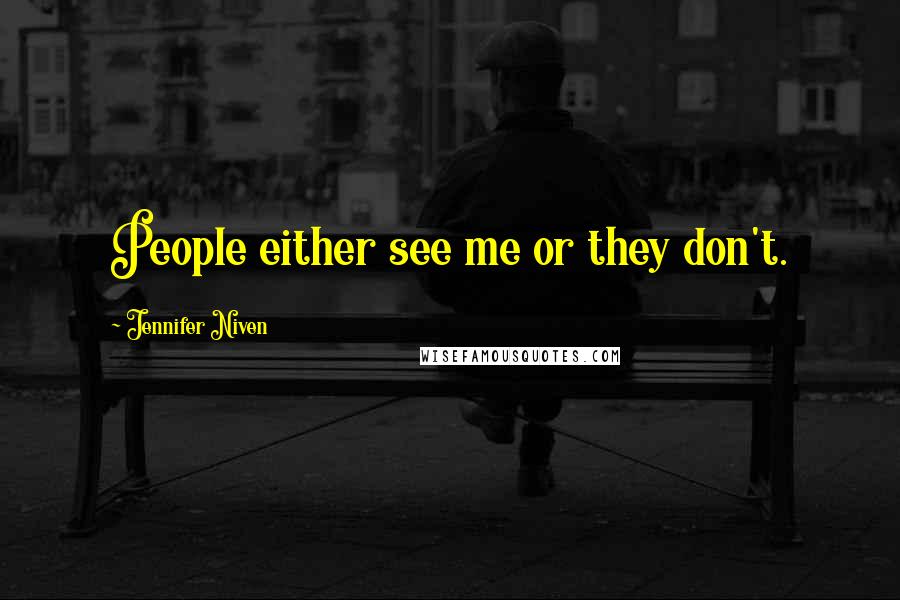 Jennifer Niven Quotes: People either see me or they don't.