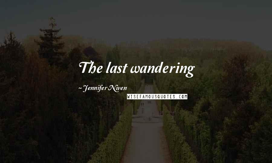 Jennifer Niven Quotes: The last wandering
