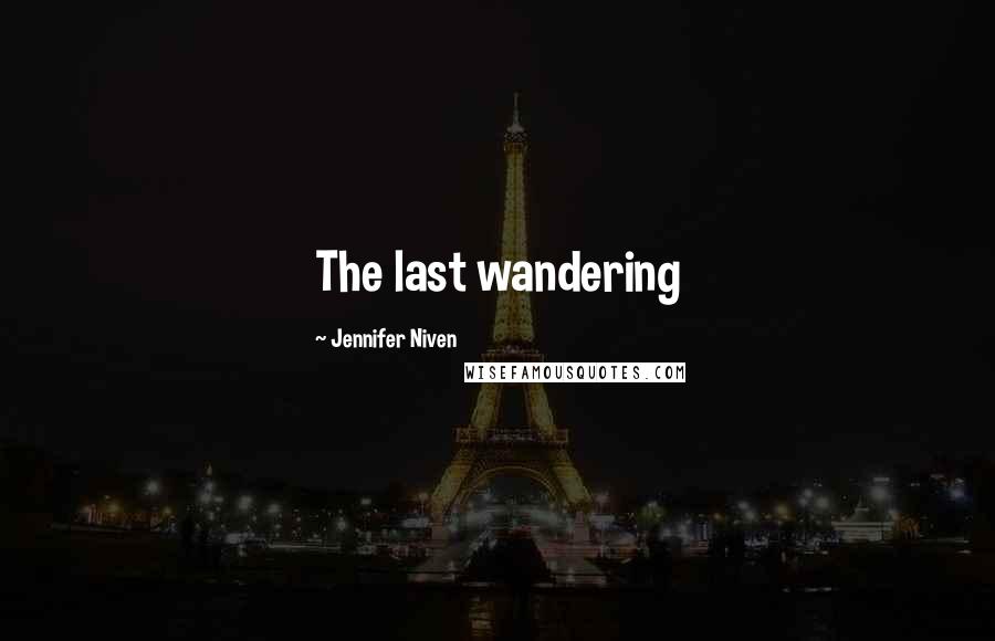 Jennifer Niven Quotes: The last wandering