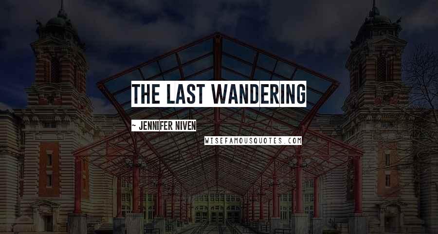 Jennifer Niven Quotes: The last wandering