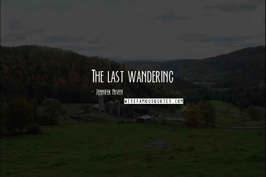 Jennifer Niven Quotes: The last wandering