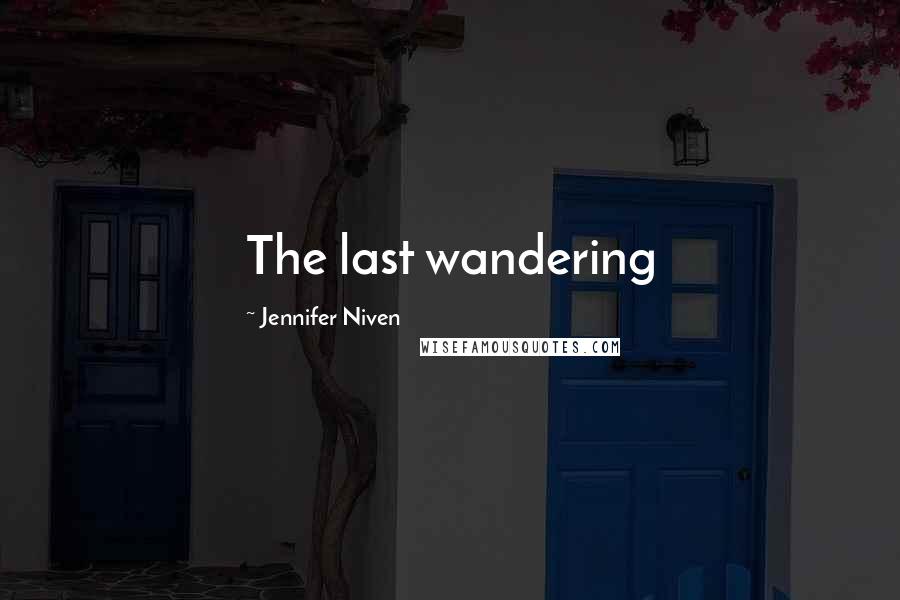Jennifer Niven Quotes: The last wandering