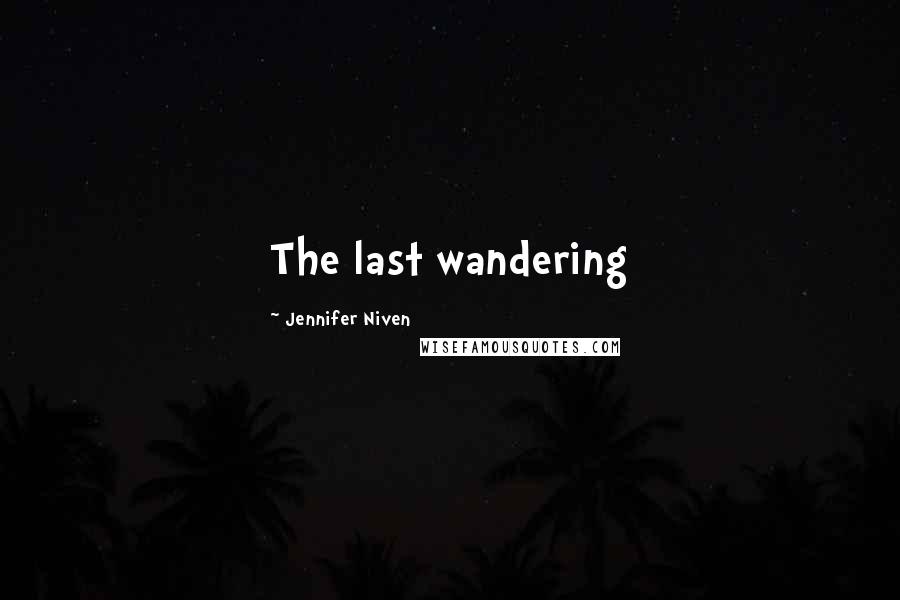 Jennifer Niven Quotes: The last wandering