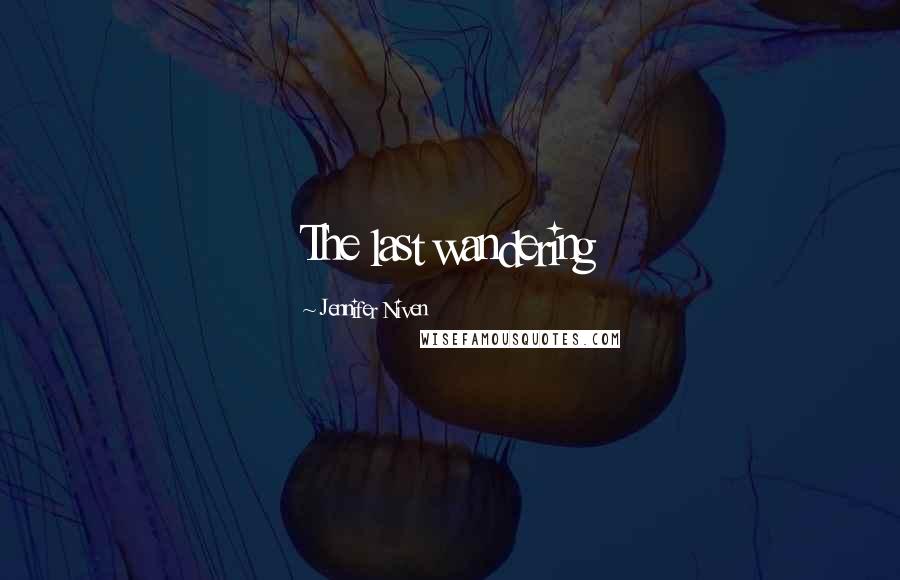 Jennifer Niven Quotes: The last wandering