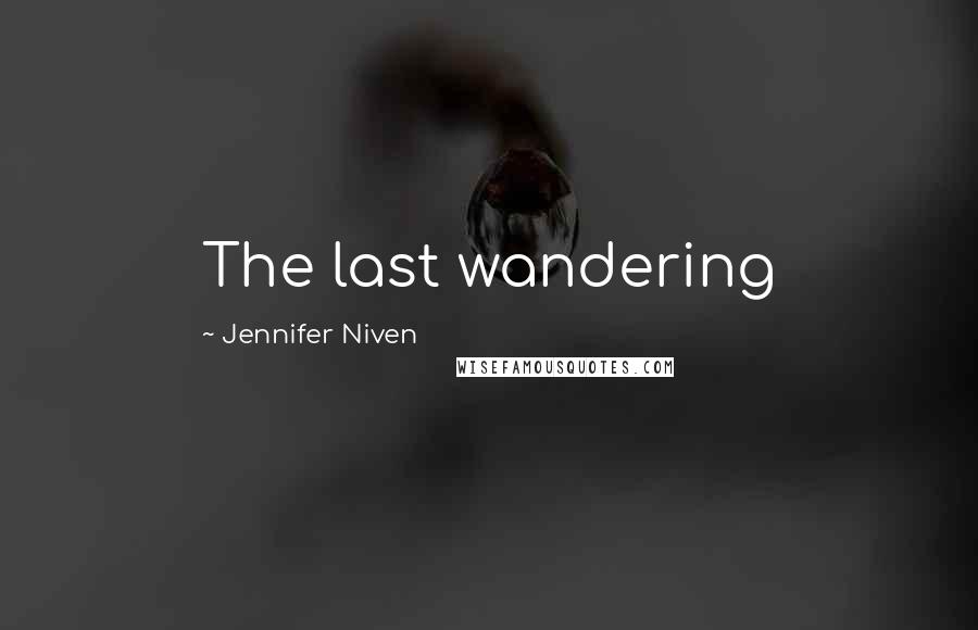 Jennifer Niven Quotes: The last wandering
