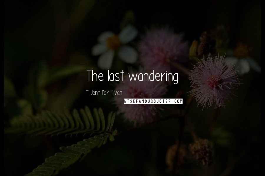 Jennifer Niven Quotes: The last wandering