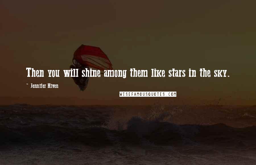 Jennifer Niven Quotes: Then you will shine among them like stars in the sky.