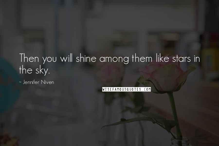 Jennifer Niven Quotes: Then you will shine among them like stars in the sky.