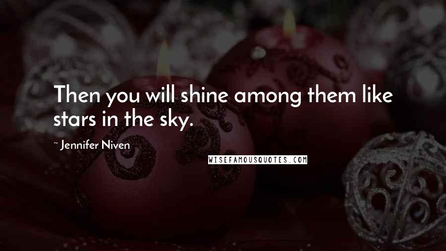 Jennifer Niven Quotes: Then you will shine among them like stars in the sky.