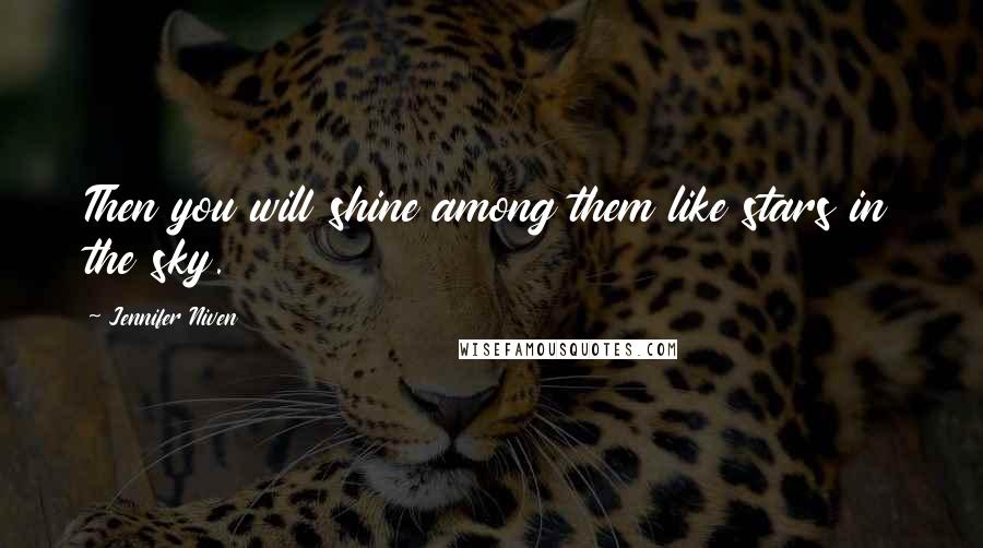 Jennifer Niven Quotes: Then you will shine among them like stars in the sky.