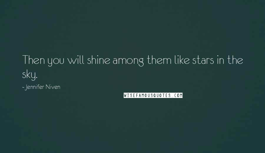 Jennifer Niven Quotes: Then you will shine among them like stars in the sky.