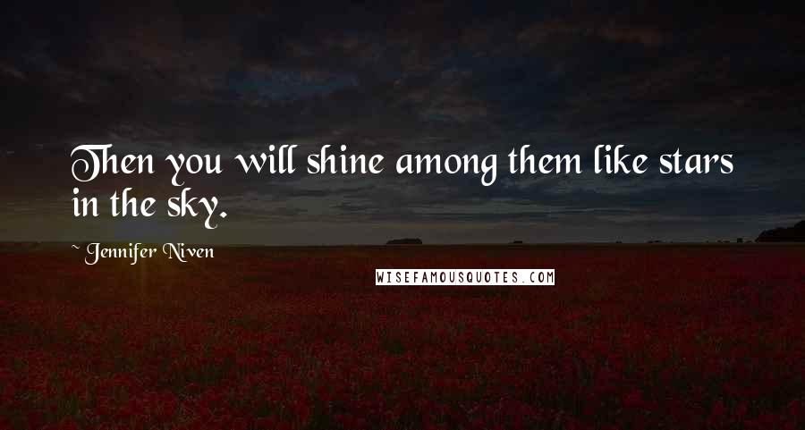 Jennifer Niven Quotes: Then you will shine among them like stars in the sky.