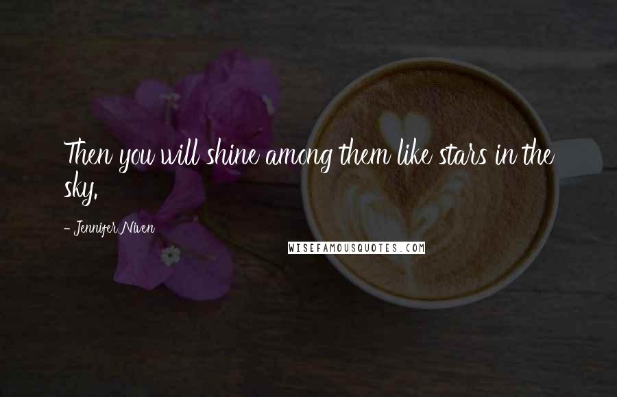 Jennifer Niven Quotes: Then you will shine among them like stars in the sky.