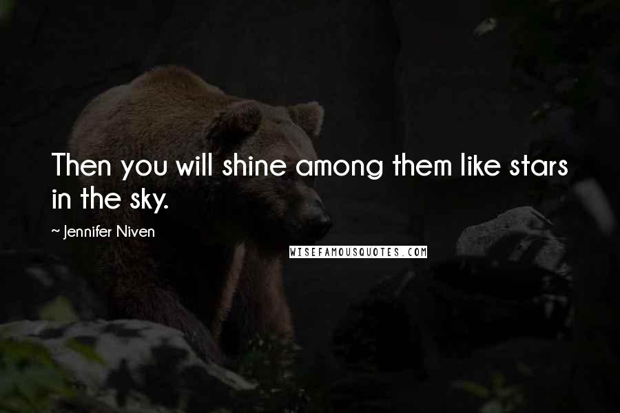 Jennifer Niven Quotes: Then you will shine among them like stars in the sky.