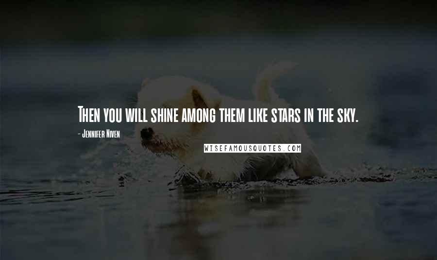 Jennifer Niven Quotes: Then you will shine among them like stars in the sky.