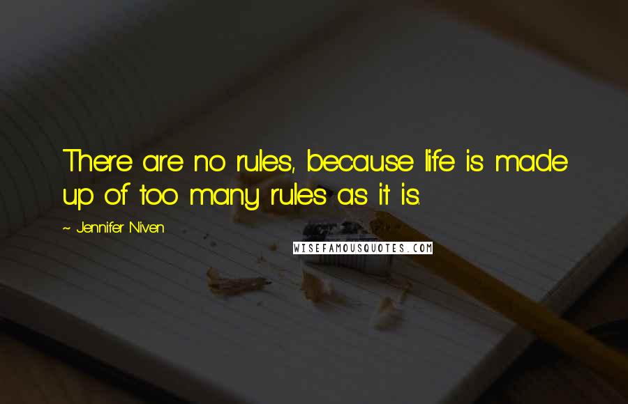 Jennifer Niven Quotes: There are no rules, because life is made up of too many rules as it is.